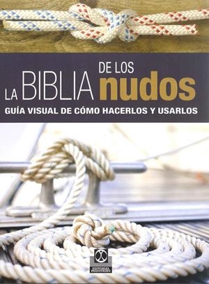 BIBLIA DE LOS NUDOS, LA. GUÍA VISUAL DE CÓMO HACERLOS Y USARLOS | 9788499104690 | COMPTON, NIC