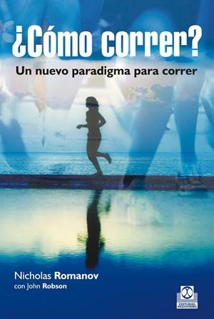 ¿CÓMO CORRER? UN NUEVO PARADIGMA PARA CORRER | 9788499105123 | ROMANOV, NICHOLAS