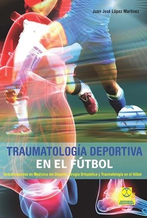 TRAUMATOLOGÍA DEPORTIVA EN EL FÚTBOL | 9788499105673 | LÓPEZ MARTÍNEZ, JUAN JOSÉ