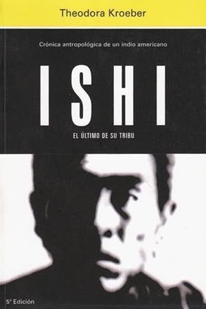 ISHI, EL ÚLTIMO DE SU TRIBU. | 9788471627155 | KROEBER, THEODORA