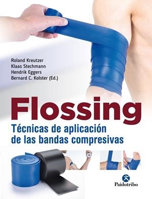 FLOSSING. TÉCNICAS DE APLICACIÓN DE LAS BANDAS COMPRESIVAS | 9788499107004 | KREUTZER, ROLAND / STECHMANN, KLASS / EGGERS, HENDRIK