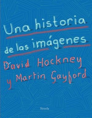 HISTORIA DE LAS IMÁGENES, UNA | 9788417151393 | HOCKNEY, DAVID / GAYFORD, MARTIN