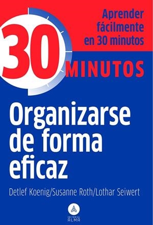 ORGANIZARSE DE FORMA EFICAZ | 9788415618010 | SEIWERT, LOTHAR / KOENIG, DETLEF / ROTH, SUSANNE