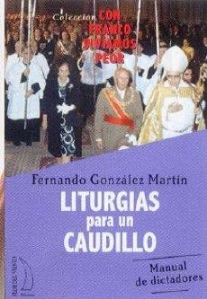 LITURGIAS PARA UN CAUDILLO | 9788496495241 | GONZALEZ MARTIN, FERNANDO