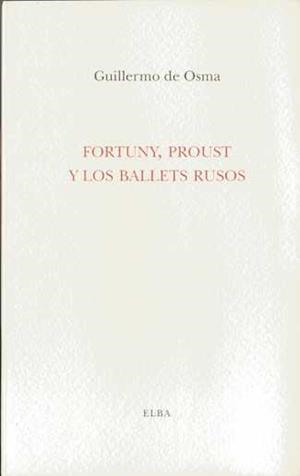 FORTUNY PROUST Y LOS BALLETS RUSOS | 9788493803407 | DE OSMA, GUILLERMO