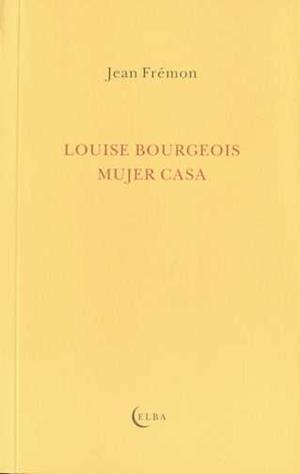 LOUISE BOURGEOIS MUJER CASA | 9788493803452 | FRÉMON, JEAN
