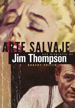 ARTE SALVAJE UNA BIOGRAFÍA DE JIM THOMPSON | 9788494029875 | POLITO, ROBERT
