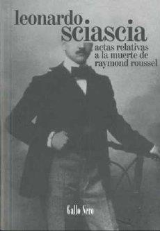 ACTAS RELATIVAS A LA MUERTE DE RAYMOND ROUSSEL | 9788493793241 | SCIASCIA, LEONARDO