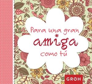PARA UNA GRAN AMIGA COMO TÚ | 9788490680230 | GROH