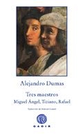TRES MAESTROS : MIGUEL ÁNGEL, TIZIANO, RAFAEL | 9788496974937 | DUMAS, ALEXANDRE