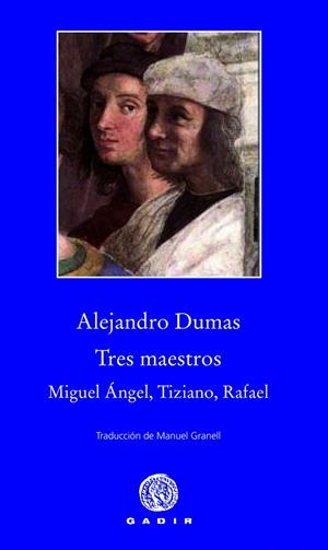 TRES MAESTROS : MIGUEL ÁNGEL, TIZIANO, RAFAEL | 9788494066795 | DUMAS, ALEXANDRE