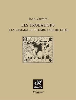 TROBADORS I LA CROADA DE RICARD COR DE LLEÓ | 9788493660956 | CURBET, JOAN