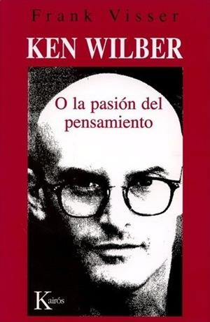 KEN WILBER O LA PASIÓN DEL PENSAMIENTO | 9788472455610 | VISSER, FRANK