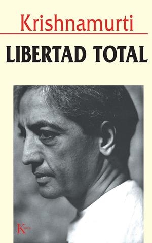 LIBERTAD TOTAL | 9788472453920 | KRISHNAMURTI, JIDDU