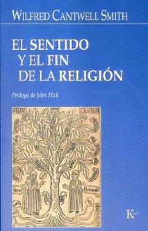 SENTIDO Y EL FIN DE LA RELIGIÓN, EL | 9788472456020 | CANTWELL SMITH, WILFRED