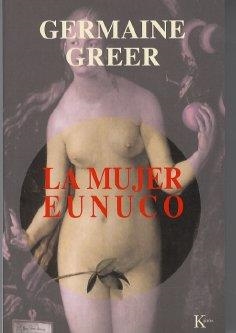 MUJER EUNUCO, LA | 9788472455764 | GREER, GERMAINE