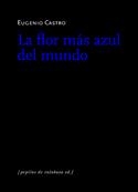 FLOR MÁS AZUL DEL MUMDO, LA | 9788493767174 | CASTRO, EUGENIO