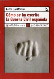 COMO SE HA ESCRITO LA GUERRA CIVIL ESPAÑOLA | 9788496080744 | MARQUEZ, CARLOS JOSE