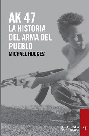 AK - 47 LA HISTORIA DEL ARMA DEL PUEBLO | 9788483812136 | HODGES, MICHAEL