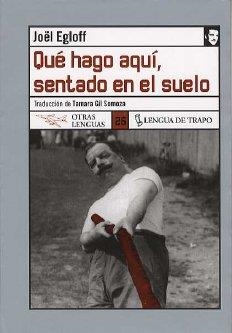 QUE HAGO AQUI SENTADO EN EL SUELO | 9788496080492 | EGLOFF, JOEL