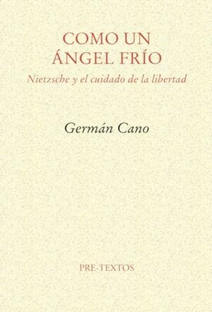COMO UN ÁNGEL FRÍO. NIETZSCHE Y EL CUIDADO DE LA LIBERTAD | 9788481913392 | CANO, GERMÁN