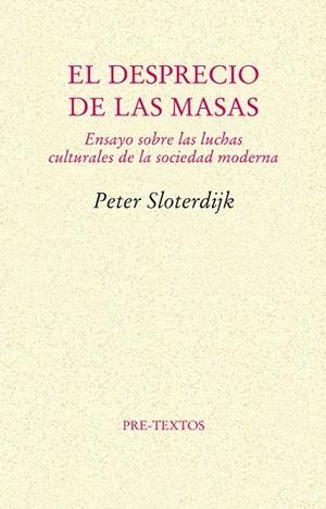 DESPRECIO DE LAS MASAS, EL. ENSAYO SOBRE LAS LUCHAS CULTURALES DE LA SOCIEDAD MODERNA | 9788481914283 | SLOTERDIJK, PETER