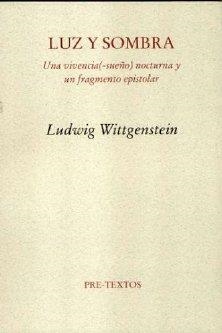 LUZ Y SOMBRA. UNA VIVENCIA (-SUEÑO) NOCTURNA Y UN FRAGMENTO EPISTOLAR | 9788481917604 | WITTGENSTEIN, LUDWIG
