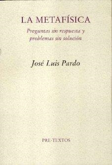 METAFÍSICA, LA. PREGUNTAS SIN RESPUESTA Y PROBLEMAS SIN SOLUCIÓN | 9788481917185 | PARDO, JOSÉ LUIS