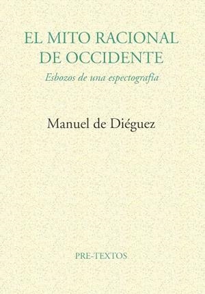 MITO RACIONAL DE OCCIDENTE, EL | 9788481911596 | DE DIÉGUEZ, MANUEL