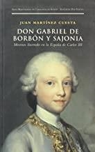 DON GABRIEL DE BORBÓN Y SAJONIA. MECENAS ILUSTRADO EN LA ESPAÑA DE CARLOS III | 9788481915495 | MARTÍNEZ CUESTA, JUAN