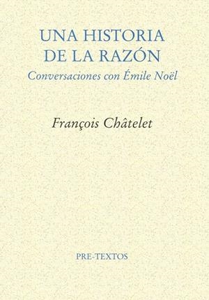 HISTORIA DE LA RAZÓN, UNA | 9788481912210 | CHÂTELET, FRANÇOIS