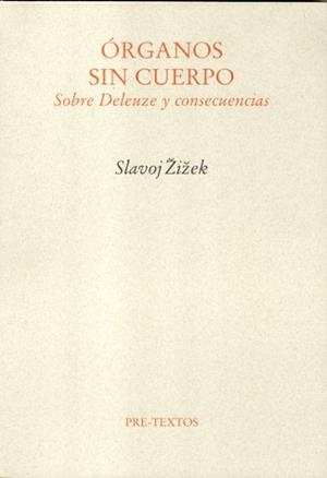 ÓRGANOS SIN CUERPO. SOBRE DELEUZE Y CONSECUENCIAS | 9788481917826 | ZIZEK, SLAVOJ