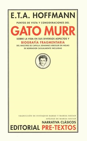 PUNTOS DE VISTA Y CONSIDERACIONES DEL GATO MURR SOBRE LA VIDA EN SUS DIVERSOS ASPECTOS Y BIOGRAFÍA FRAGMENTARIA DEL MAESTRO DE CAPILLA JOHANNES KREISL | 9788481911961 | HOFFMANN, ERNST THEODOR AMADEUS