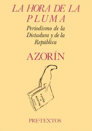 HORA DE LA PLUMA, LA : PERIODISMO DE LA DICTADURA Y DE LA REPÚBLICA | 9788485081899 | AZORÍN