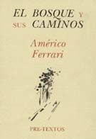 BOSQUE Y SUS CAMINOS, EL : ESTUDIOS SOBRE POESÍA Y POÉTICA HISPANOAMERICANAS | 9788487101755 | FERRARI, AMÉRICO