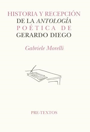 HISTORIA Y RECEPCIÓN DE LA ANTOLOGÍA POÉTICA DE GERARDO DIEGO | 9788481911282 | MORELLI, GABRIELE
