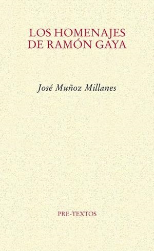 HOMENAJES DE RAMÓN GAYA, LOS | 9788415297840 | MUÑOZ MILLANES, JOSÉ