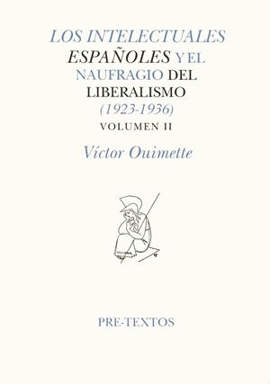 INTELECTUALES ESPAÑOLES Y EL NAUFÍAGIO DEL LIBERALISMO, LOS (1923-1936). VOLUMEN II | 9788481911787 | OUIMETTE, VÍCTOR