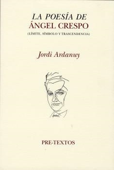 POESÍA DE ÁNGEL CRESPO, LA (LÍMITE, SÍMBOLO Y TRASCENDENCIA) | 9788481916287 | ARDANUY, JORDI
