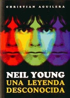 NEIL YOUNG UNA LEYENDA DESCONOCIDA | 9788492626397 | AGUILERA, CHRISTIAN