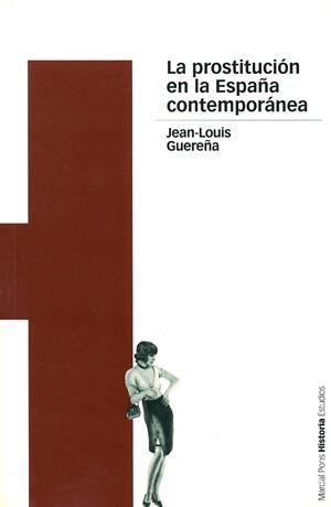 PROSTITUCIÓN EN LA ESPAÑA CONTEMPORÁNEA, LA | 9788495379627 | GUEREÑA, JEAN-LOUIS