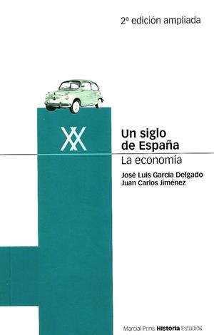 SIGLO DE ESPAÑA, UN. LA ECONOMÍA. 2ª EDICIÓN | 9788495379344 | GARCÍA DELGADO, JOSÉ LUIS / JIMÉNEZ, JUAN CARLOS