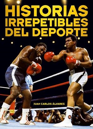 HISTORIAS IRREPETIBLES DEL DEPORTE | 9788415405283 | ALVAREZ, JUAN CARLOS