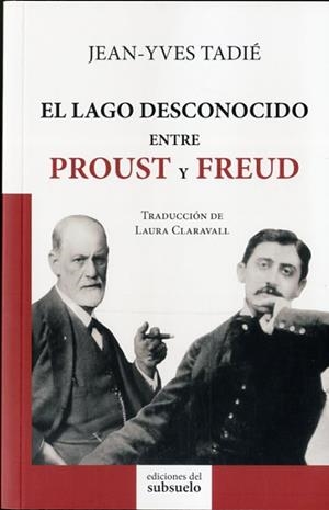 LAGO DESCONOCIDO ENTRE PROUST Y FREUD, EL | 9788494164613 | TADIE, JEAN-YVES
