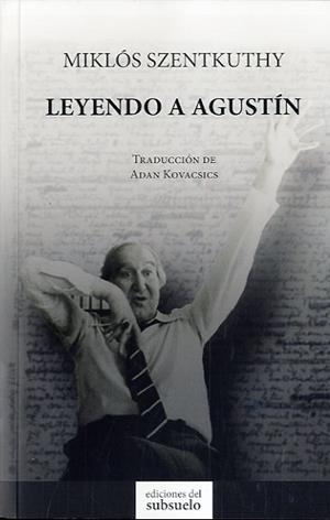 LEYENDO A AGUSTÍN | 9788494164620 | SZENTKUTHY, MIKLOS