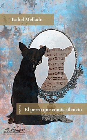 PERRO QUE COMÍA SILENCIO, EL | 9788483930755 | MELLADO, ISABEL