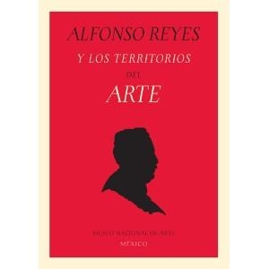 ALFONSO REYES Y LOS TERRITORIOS DEL ARTE | 9788492480784 | TIBOL, RAQUEL / VILLARREAL, MINERVA