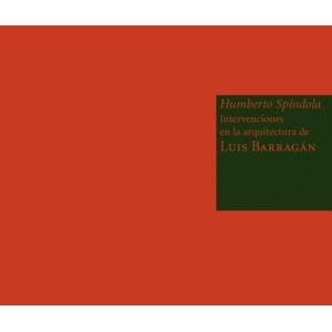 HUMBERTO SPINDOLA INTERVENCIONES ARQUITECTURA DE LUIS BARRAGAN | 9788492480470 | SPINDOLA, HUMBERTO