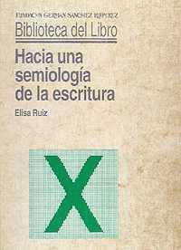 HACIA UNA SEMIOLOGIA ESCRITURA | 9788486168681 | RUIZ, ELISA