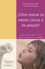 ¿CÓMO EDUCAR EN VALORES CÍVICOS A LOS PEQUES? | 9788480638647 | SÁNCHEZ ALCÓN, CHEMA / NAVARRO NAVARRO, LOLA